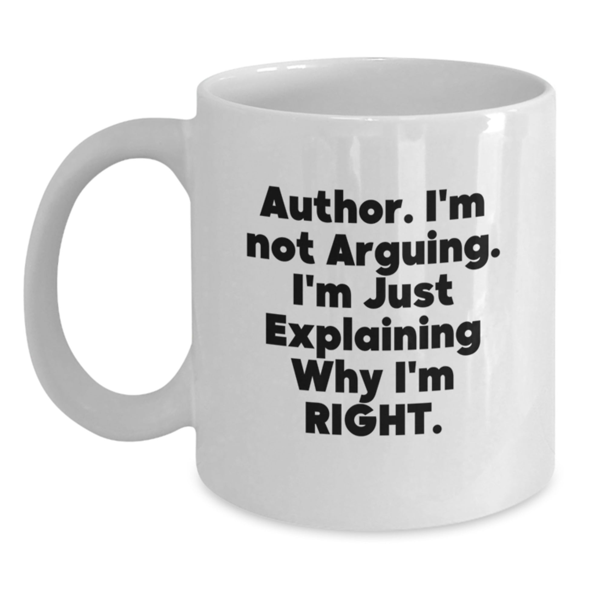Funny Author Gifts for Graduation, White Coffee Mug with 'Author. I'm Not Arguing. I'm Just Explaining Why I'm Right.' Quote, Ideal Gift from Family to Author - Main