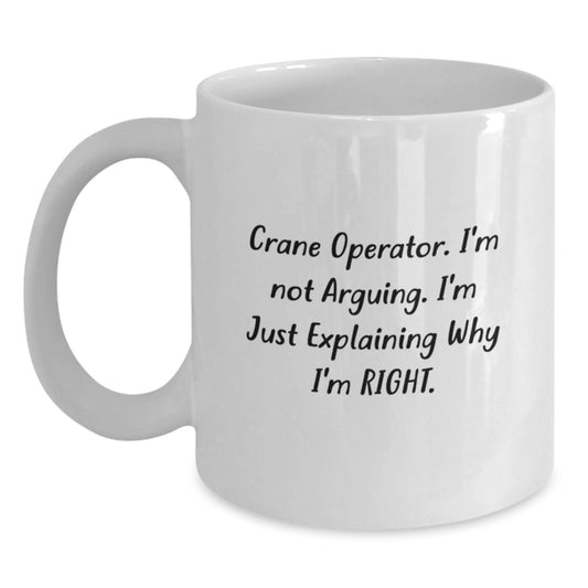 Funny Crane Operator Gifts from Friends, White Coffee Mugs for Men, Graduation Unique Gifts, Crane Operator Quote I'm Not Arguing I'm Just Explaining Why I'm Right. - Main