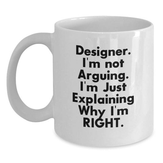 Funny Designer Gifts, Birthday Unique Mugs for Designer, White Coffee Mug with 'I'm Not Arguing' - Main