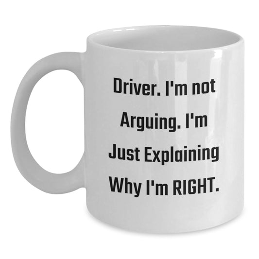 Funny Driver Gifts for Mother's Day - White Coffee Mug with 'I'm Not Arguing, I'm Just Explaining Why I'm Right' Quote - Gifts from Men to Driver Friends - Main