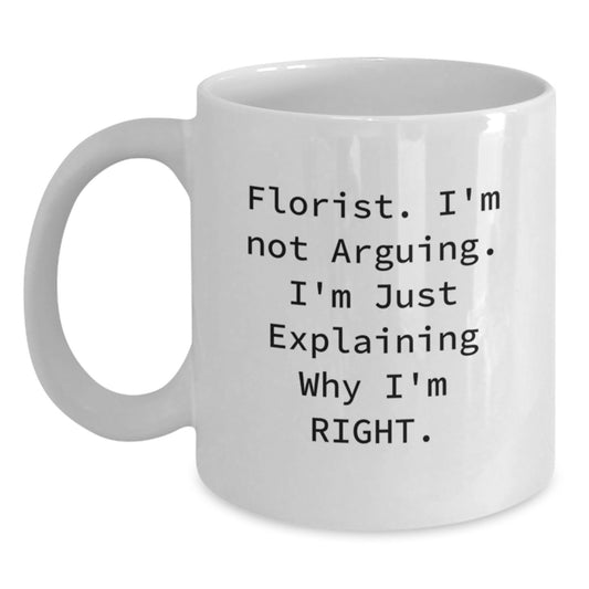 Funny Florist Gifts from Friends for Birthday, White Coffee Mug Quotes - Explaining Why I'm Right - Main