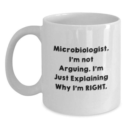 Microbiologist Humor Gifts from Friends for Birthday White Coffee Mugs - I'm Not Arguing, I'm Just Explaining Why I'm Right. - Main