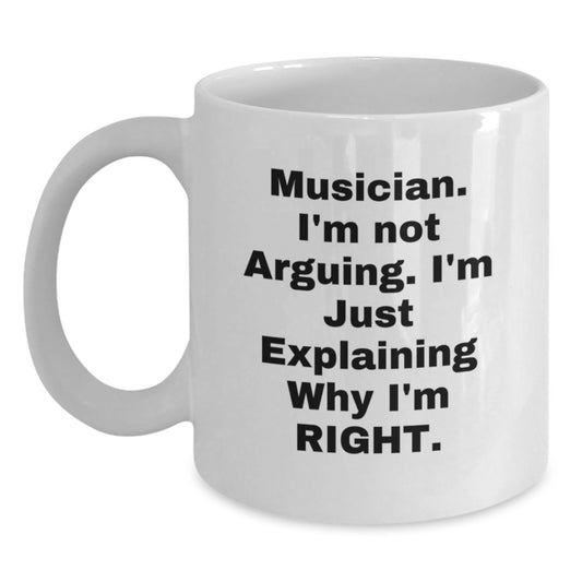Funny Musician Gifts from Friends to Musicians, Explaining Why I'm Right White Coffee Mug for Musician Graduation - Main