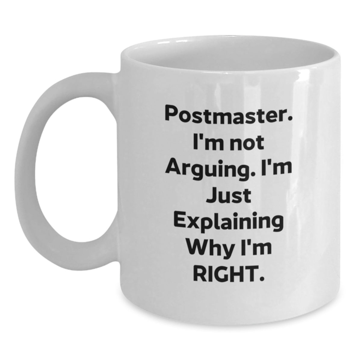 Funny Postmaster Gifts for Men - White Coffee Mug with 'I'm Not Arguing. I'm Just Explaining Why I'm Right.' Quote, Birthday Unique Gifts from Friends - Main
