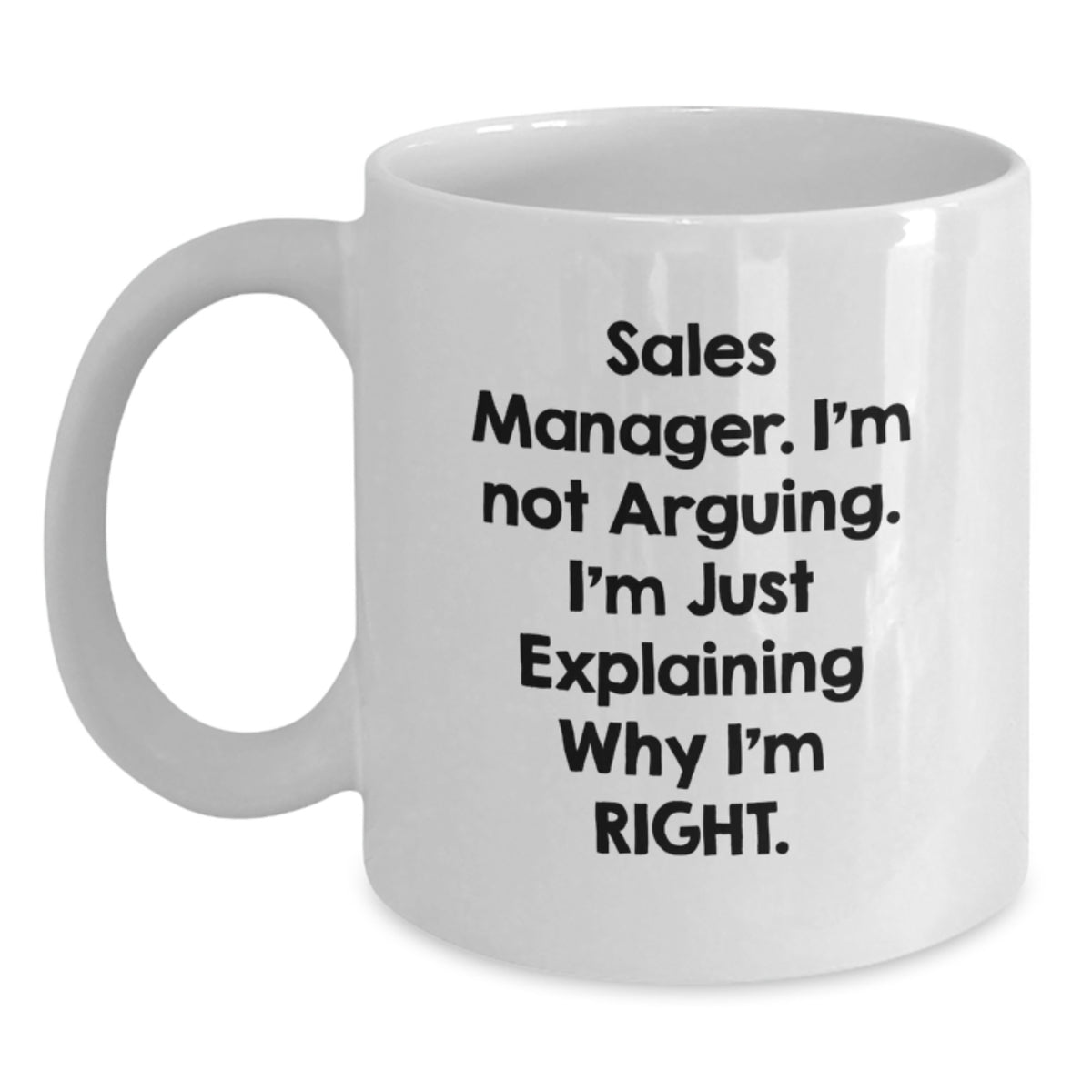 Funny Birthday Unique Gifts for Sales Manager, White Coffee Mug, 'Sales Manager I'm Not Arguing I'm Just Explaining Why I'm Right', Gifts from Friends to Sales Manager - Main