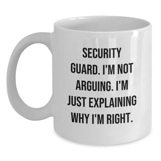 Funny Security Guard Gifts from Men to Birthday Security Guards White Coffee Mugs - Explaining Why I'm Right - Main