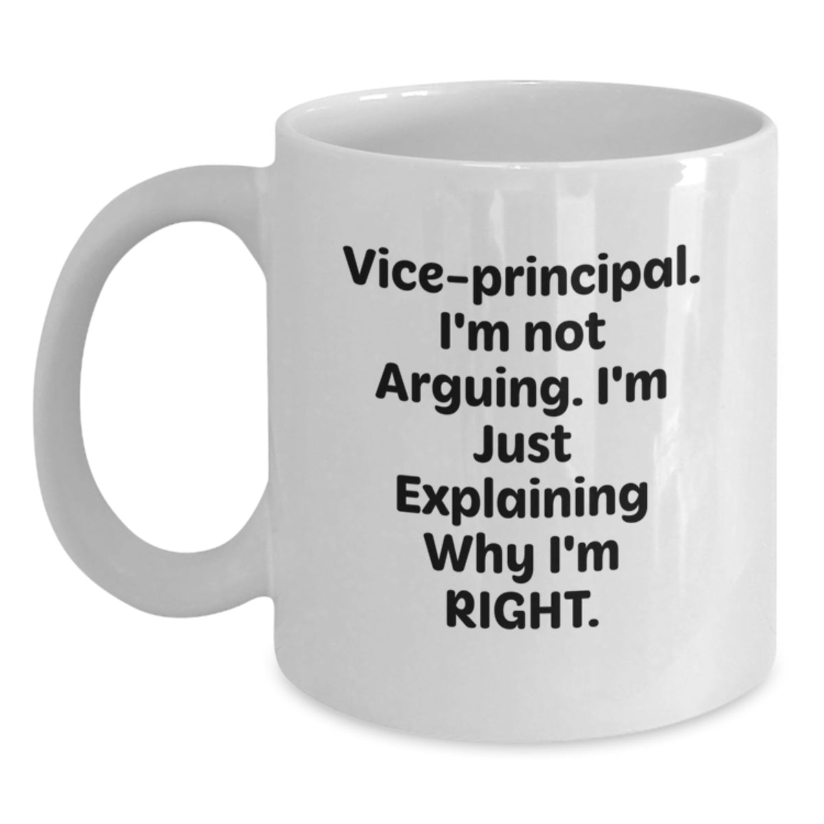 Funny Vice-Principal Gifts from Friends, White Coffee Mugs, Vice-Principal I'm Not Arguing Explaining Right Birthday Unique Gifts for Vice-Principal - Main