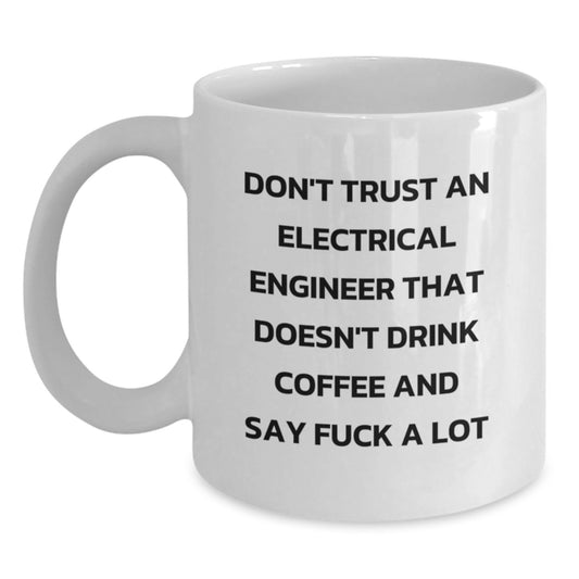 Funny Electrical Engineer Gifts for Men, White Coffee Mug, Don't Trust An Electrical Engineer That Doesn't Drink Coffee And Say 'F--k A Lot', Unique Graduation Gifts from Friends, Coworkers, Family - Main