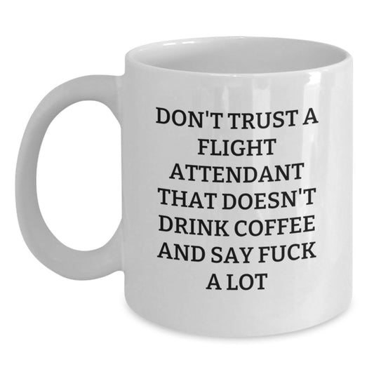 Funny Flight Attendant Gifts for Men, Women, Friends from Coworkers - Don't Trust A Flight Attendant That Doesn't Drink Coffee And Say F--k A Lot White Coffee Mug for Graduation Unique Gifts - Main