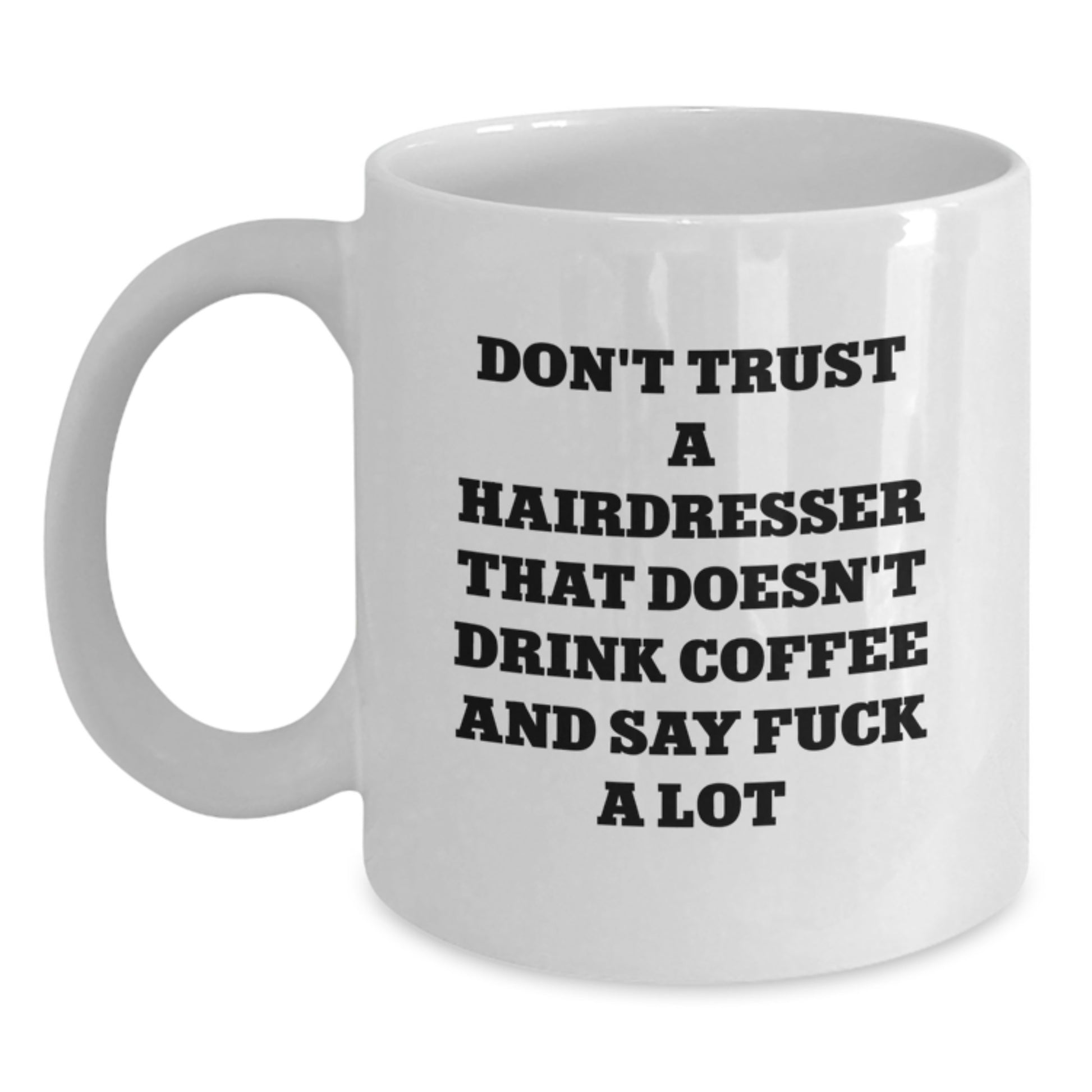 Funny Hairdresser Gifts, White Coffee Mug, Don't Trust A Hairdresser That Doesn't Drink Coffee And Say F--k A Lot, Graduation Unique Gifts for Hairdresser, Friends, Coworkers, Family - Main
