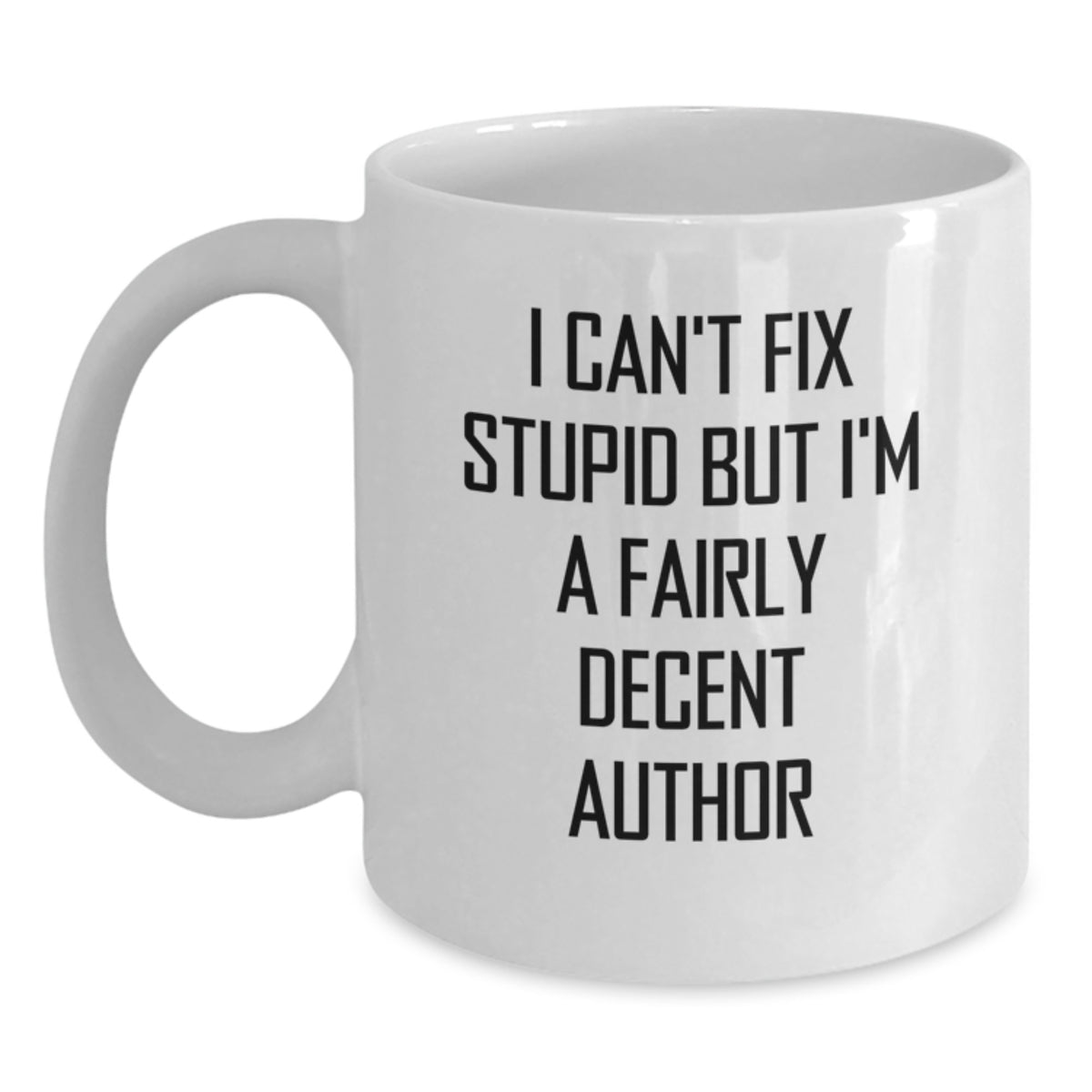 Funny Author Gifts - Unique White Coffee Mug for Author Birthday - 'I Can't Fix Stupid But I'm A Fairly Decent Author' Quote - Gifts from Friends to Author - Main