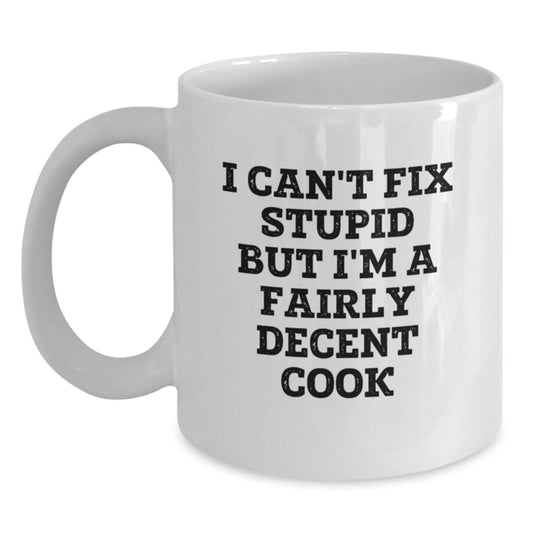 Funny I Can't Fix Stupid But I'm A Fairly Decent Cook White Coffee Mug Gifts for Graduation from Men - Main