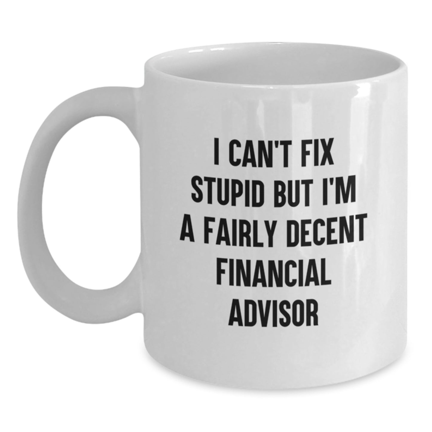 Funny Financial Advisor Gifts for Men from Friends - I'm A Decent Financial Advisor White Coffee Mug, Graduation Unique - Main