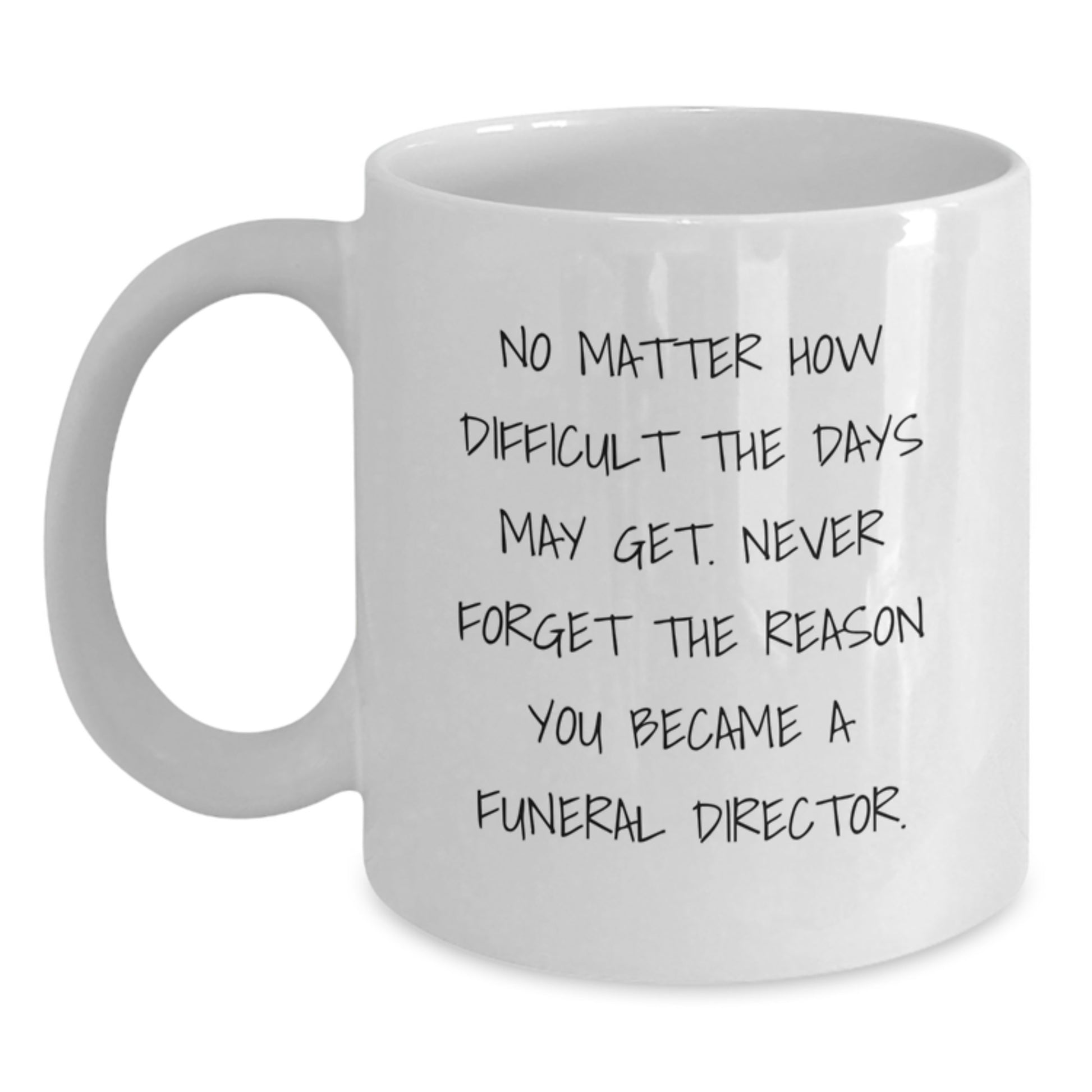 Funny Funeral Director Gifts from Friends, Inspirational White Coffee Mug for Graduation, Never Forget Why You Became a Funeral Director - Main