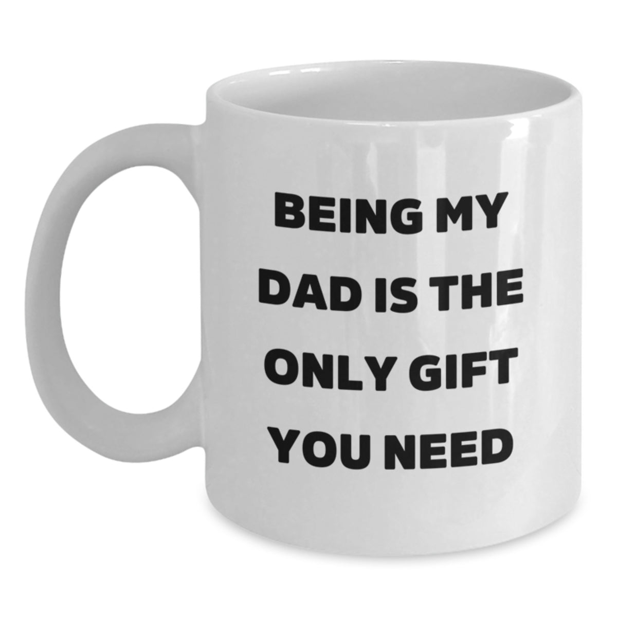 Funny Dad Gifts from Men, Gifts for Dad on Birthday, White Coffee Mug - Being My Dad Is The Only Gift You Need, Unique Birthday Unique Gifts for Dad - Main