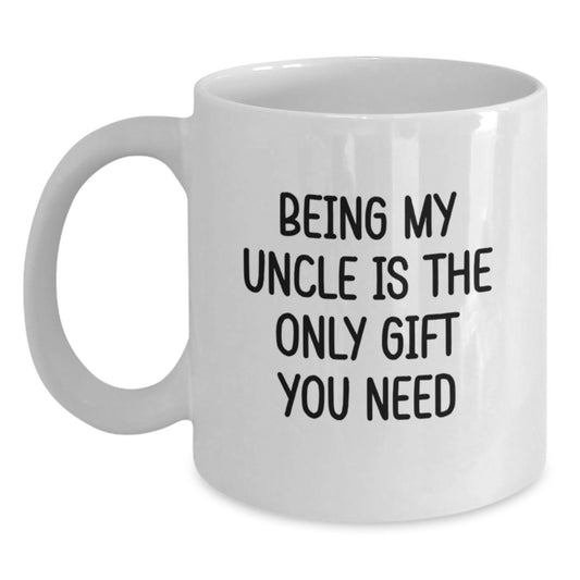 Funny Uncle Quotes Gifts from Men to Uncle, White Coffee Mug for Graduation, Being My Uncle Is The Only Gift You Need - Main