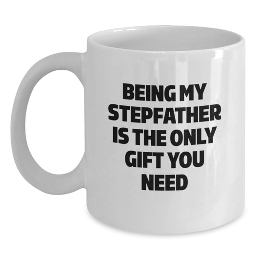 Funny Graduation Unique Gifts for Stepfather from Family - Being My Stepfather Is The Only Gift You Need White Coffee Mug - Main