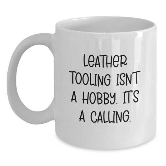Leather Tooling Enthusiast Gifts from Men, Unique Gifts for Graduation, Funny White Coffee Mug - Leather Tooling Isn't A Hobby Its A Calling - Main
