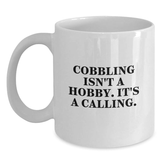 Cobbling Gifts for Men, Unique White Coffee Mugs for Graduation - 'Cobbling Isn't A Hobby, It's A Calling' - Main