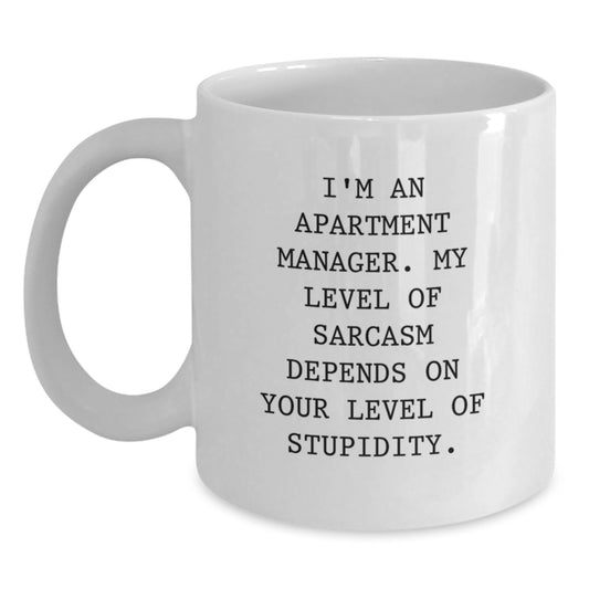 Funny Gifts from Friends for Apartment Manager - White Coffee Mug - I'm An Apartment Manager. My Level Of Sarcasm Depends On Your Level Of Stupidity. - Main