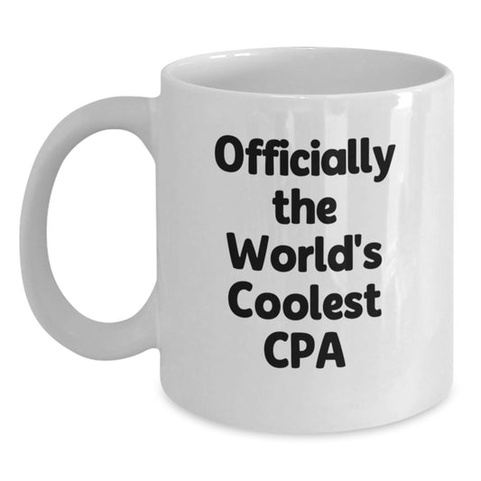 Unique Gifts for CPA Graduates, Funny White Coffee Mugs, Officially The World's Coolest Cpa Quote, Gifts from Friends - Main