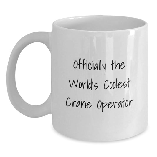 Funny Crane Operator Gifts from Friends, Gifts for Crane Operator, Officially The World's Coolest Crane Operator White Coffee Mug - Main
