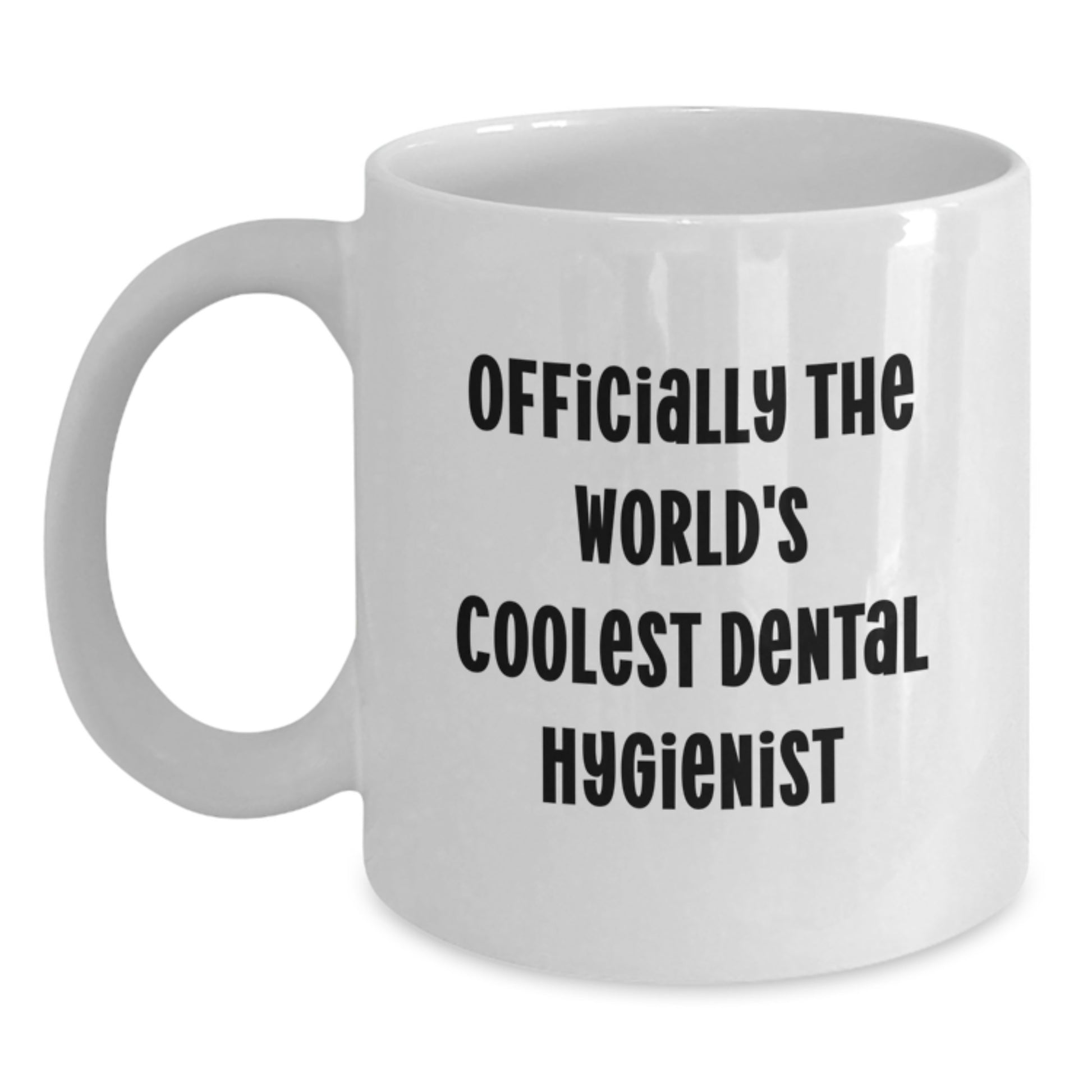 Funny Dental Hygienist White Coffee Mug Gifts from Friends, Inspirational Quote for Graduation Unique Gifts for Dental Hygienist, Officially The World's Coolest Dental Hygienist - Main