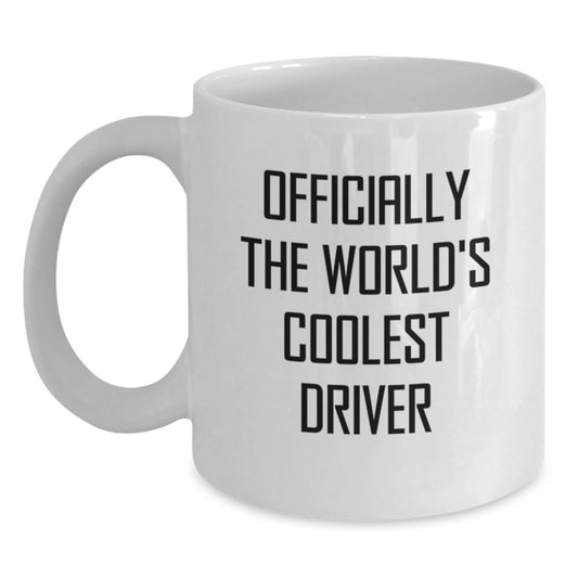 Funny Gift for Driver Friends, Unique White Coffee Mug for Driver Graduation Unique Gifts, Officially The World's Coolest Driver Quote - Main