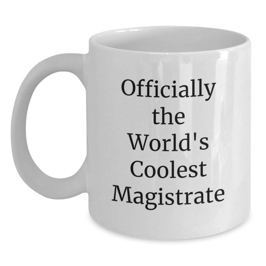 Magistrate Gifts from Friends Unique Inspirational White Coffee Mugs, Officially The World's Coolest Magistrate Quote, Perfect for Graduation Unique Gifts for Magistrates - Main