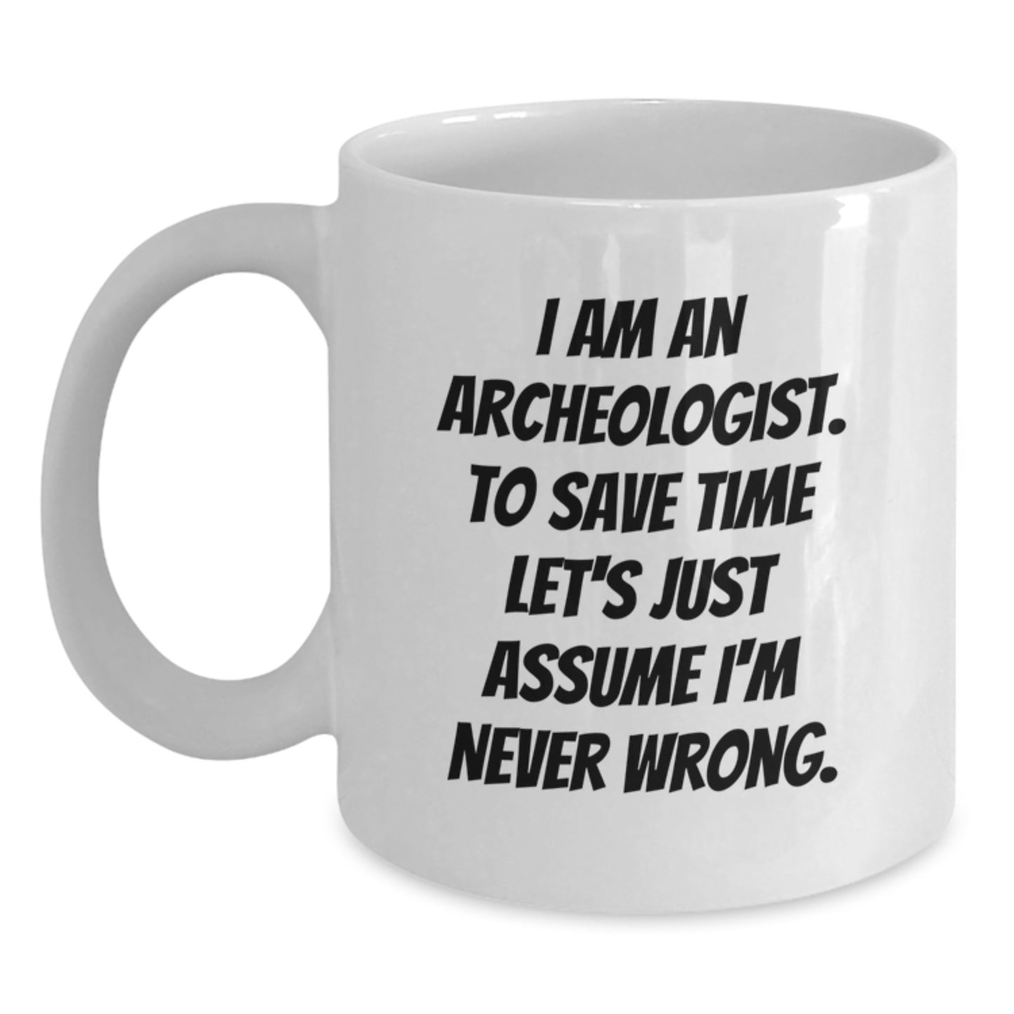 Funny Archeologist Quotes Gifts from Friends for Archeologist Graduation Unique White Coffee Mug - Main
