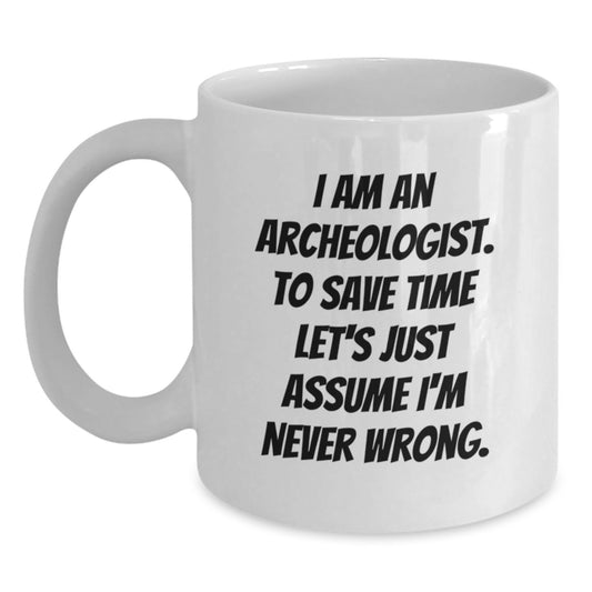 Funny Archeologist Quotes Gifts from Friends for Archeologist Graduation Unique White Coffee Mug - Main