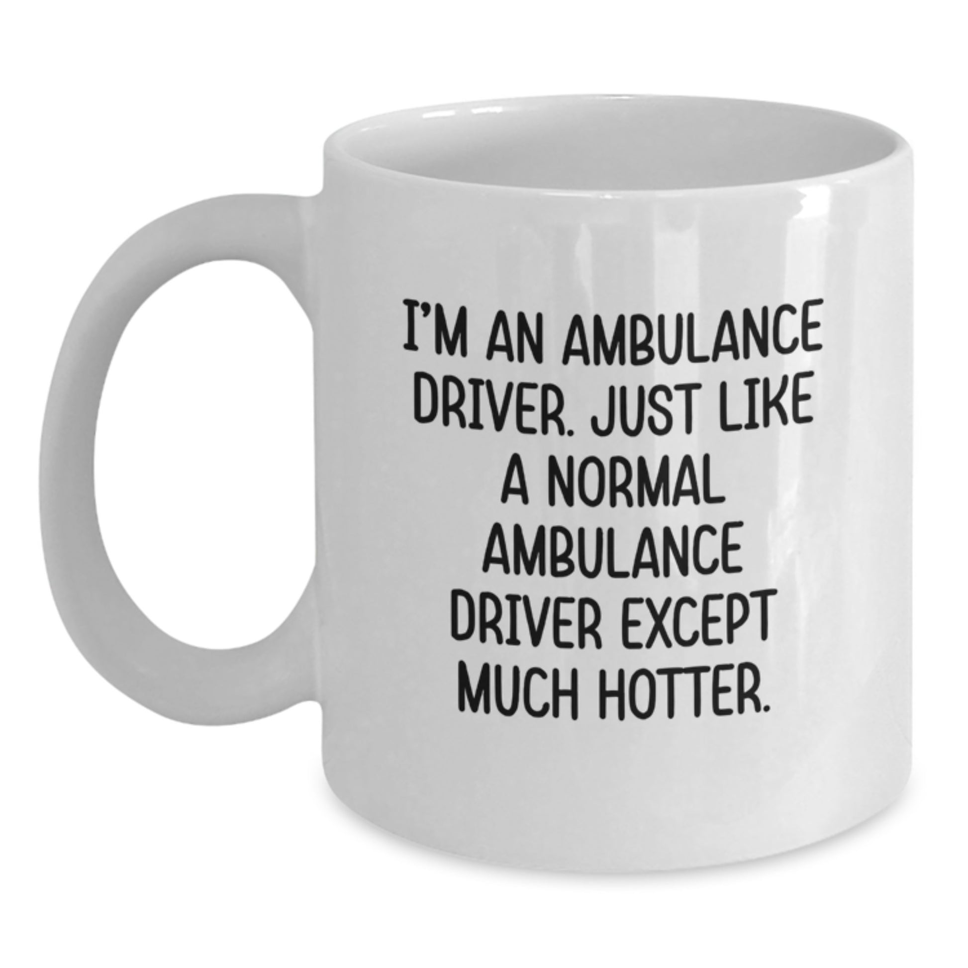 Funny Ambulance Driver White Coffee Mug, Gifts from Men, Women, Friends, or Family to Ambulance Driver, Ambulance Driver Gifts for Graduation, Ambulance Driver Unique Mug - Main