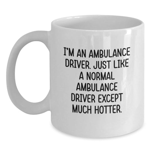 Funny Ambulance Driver White Coffee Mug, Gifts from Men, Women, Friends, or Family to Ambulance Driver, Ambulance Driver Gifts for Graduation, Ambulance Driver Unique Mug - Main