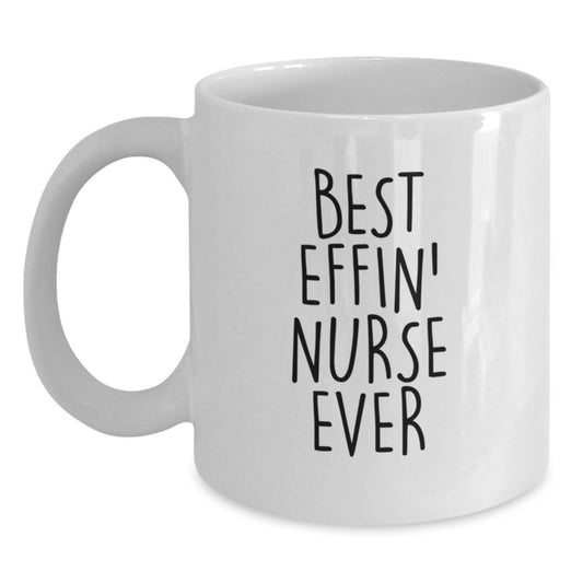 Funny Nurse Gifts for Friends from Men, Best Effin' Nurse Ever White Coffee Mugs, 11oz or 15oz Ceramic Unique Graduation Unique Gifts - Main