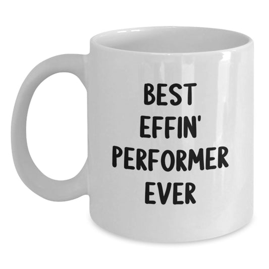Funny Gifts for Performers, Best Effin' Performer Ever White Coffee Mug, Perfect for Graduation Unique Gifts from Friends to Family - Main