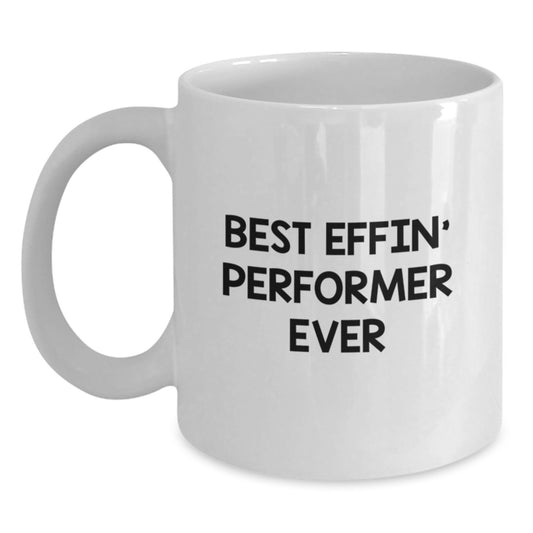 Funny Performer Gifts for Him Best Effin' White Coffee Mug  Graduation Unique Presents - Main