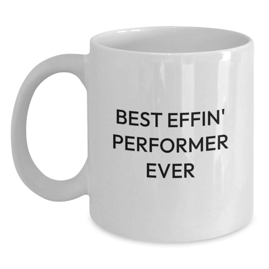 Funny Gifts from Friends and Family for the Best Effin' Performer Ever, White Coffee Mug for Graduation - Main