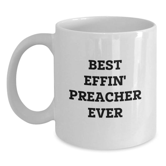 Funny Preacher Gifts from Friends for Preacher White Coffee Mug Best Effin' Preacher Ever Graduation Unique Gifts - Main