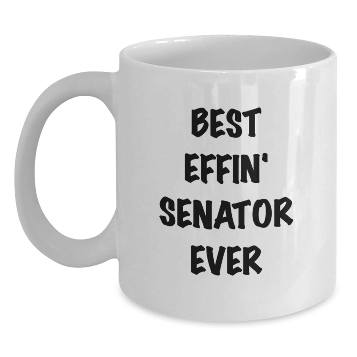 Funny Senator White Coffee Mug Gifts from Friends, Unique Valentine's Unique Gifts for Senator, Best Effin, White Ceramic Senator Coffee Mug - Main