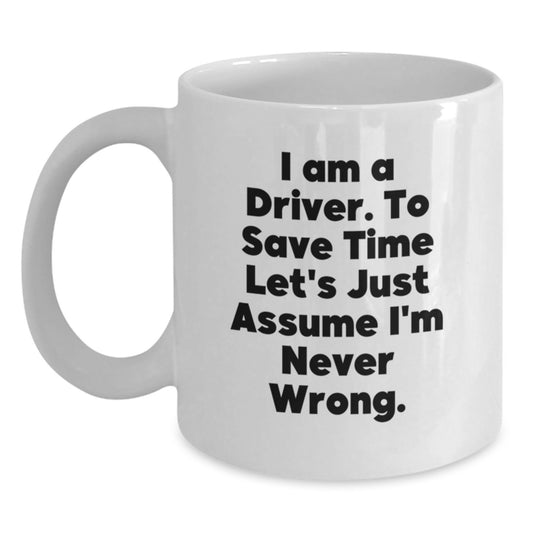 Driver Humor Funny Quote Gifts for Drivers, Unique White Coffee Mug for Graduation Unique Gifts from Friends, Coworkers, or Family to Drivers, Funny Mug for Driver - Main