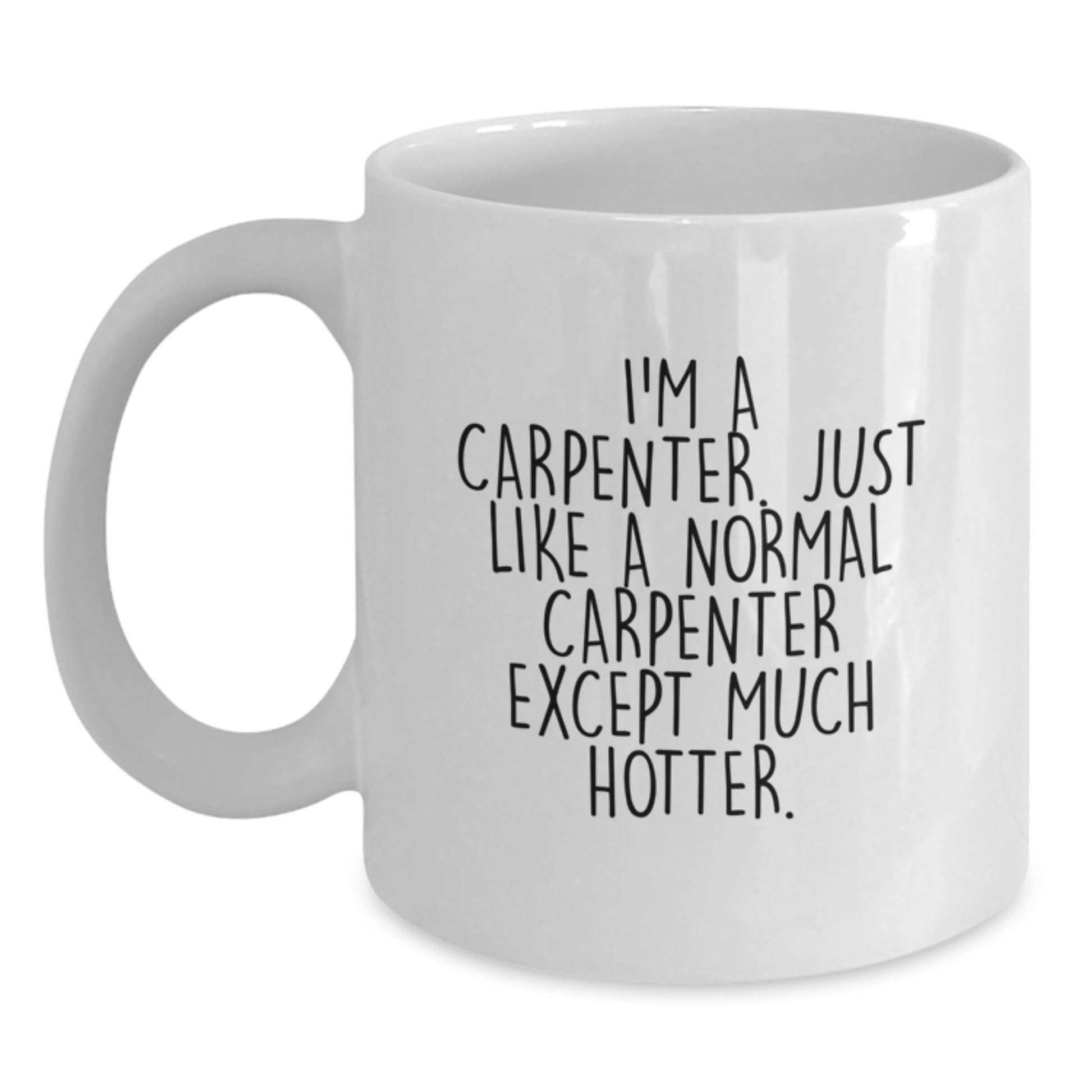 Birthday Gift Carpenter Mug Present – I'm A Carpenter. Much Hotter - Main