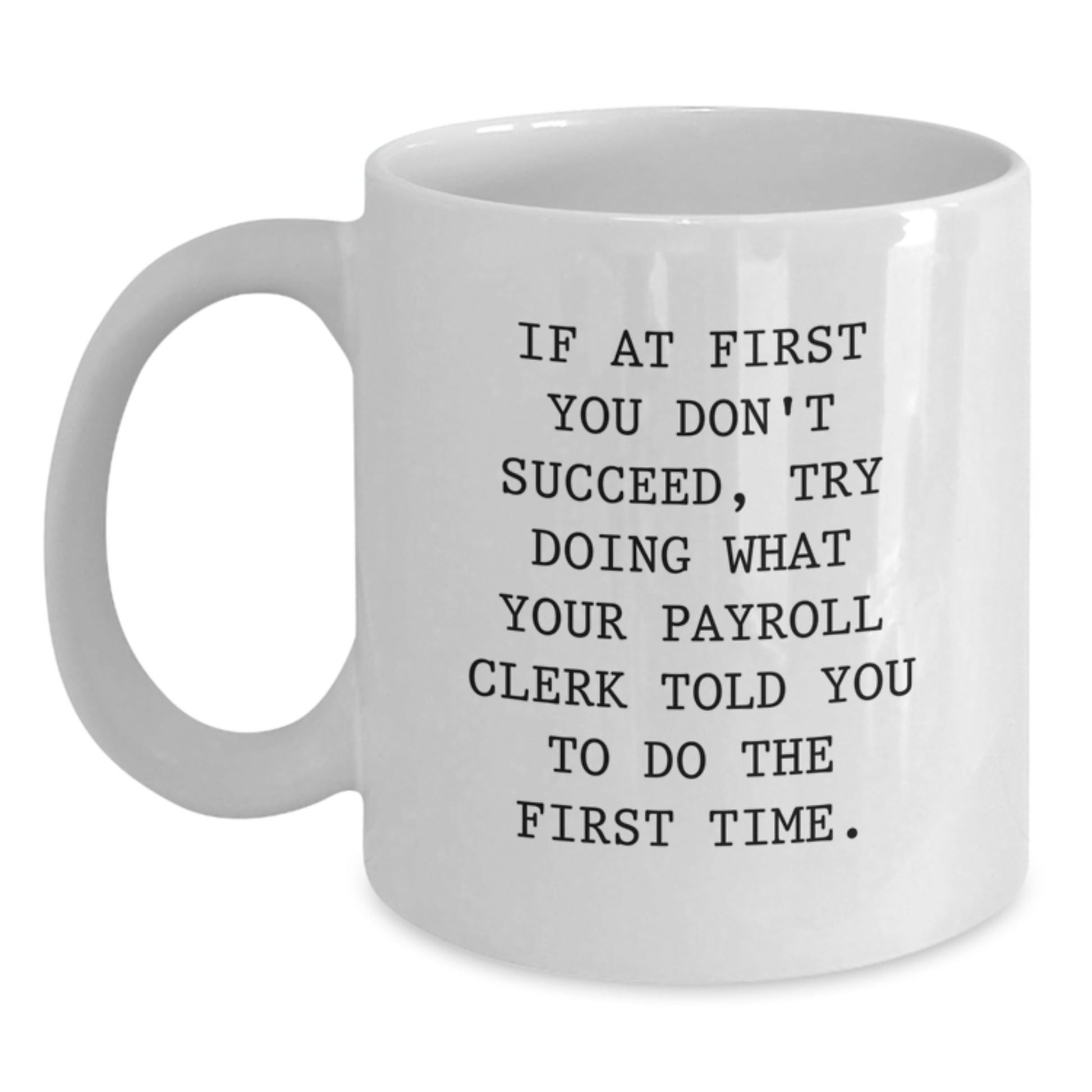 Gifts from Family to Payroll Clerk with Funny Quote White Coffee Mug for Graduation Unique - Main