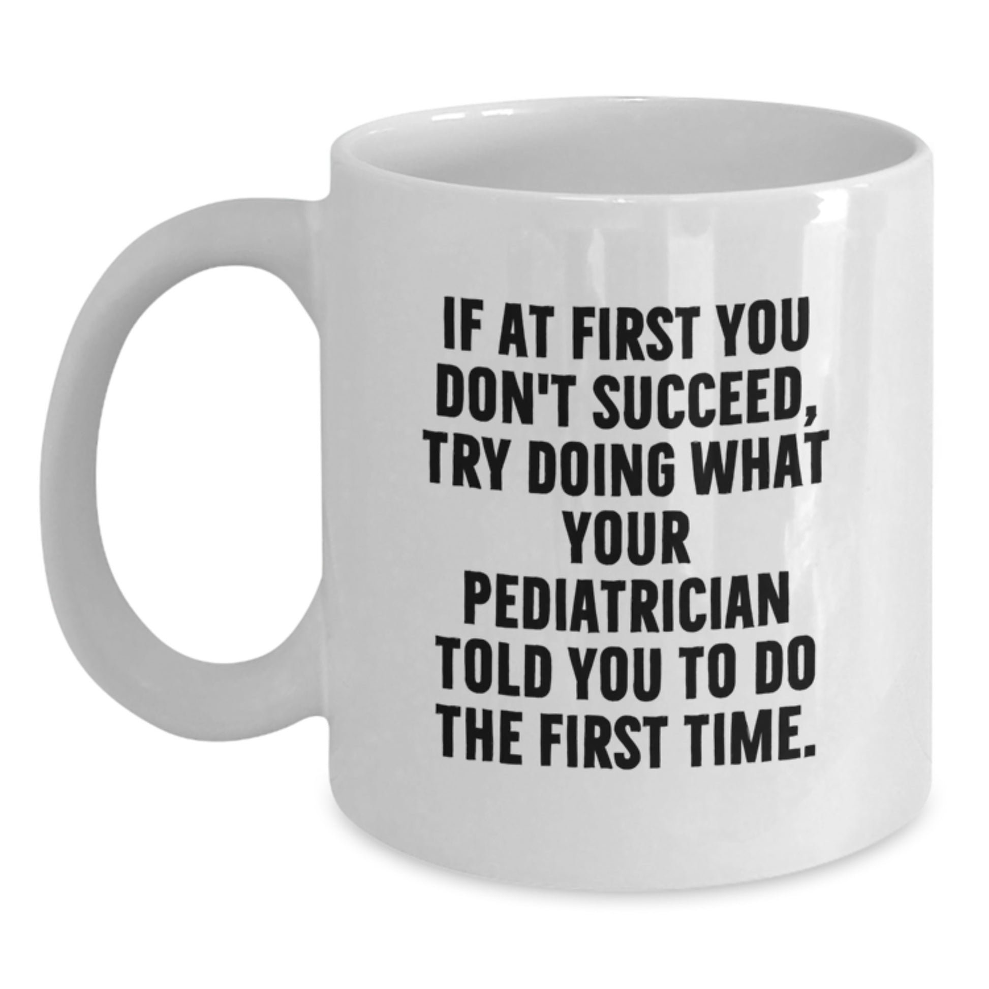 Funny Pediatrician Gifts for Men from Family - White Coffee Mug with If At First You Don't Succeed Quote - Main