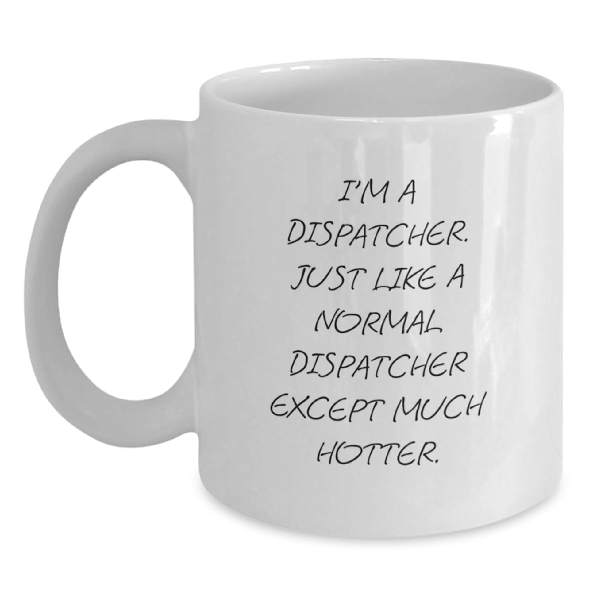 Funny Dispatcher Quote White Coffee Mug Gifts for Dispatchers, Mother's Day Unique Gifts from Family - Main