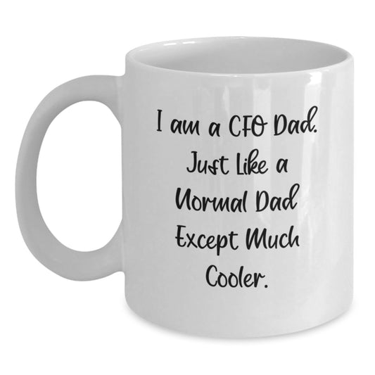 Funny CFO Dad Gifts, White Coffee Mug for Graduation Unique Gifts from Family Friends, 'I Am A CFO Dad Just Like A Normal Dad Except Much Cooler' - Main