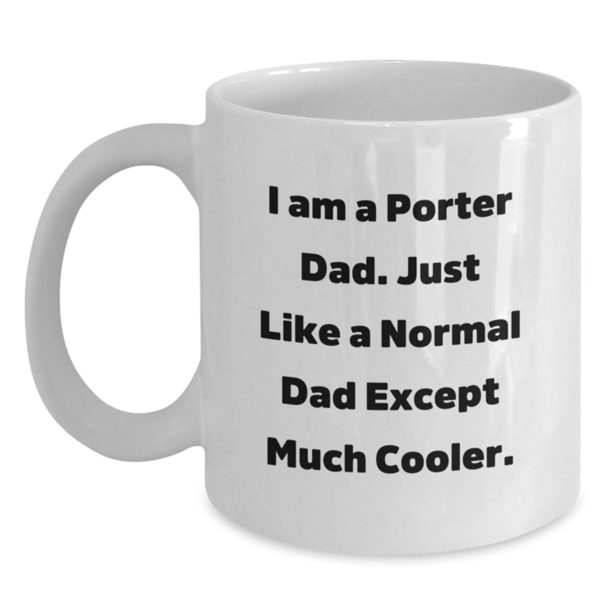 Funny Quotes for Porter Dad Valentine's Gifts - White Coffee Mug with 11oz or 15oz Capacity, Ceramic, Microwave, and Dishwasher Safe - Main