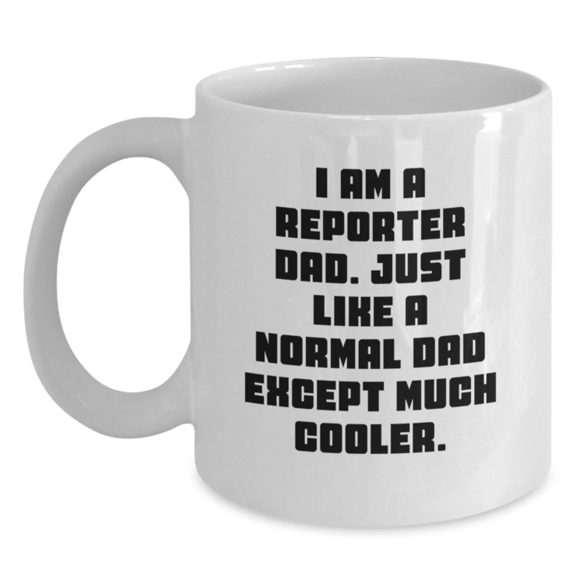Funny Reporter Dad Gifts for Valentine's, White Coffee Mug for Him - Unique I Am A Reporter Dad Mug, Ideal Gift for Reporter, Men, Father, Dad, Husband, Friends and Family - Main