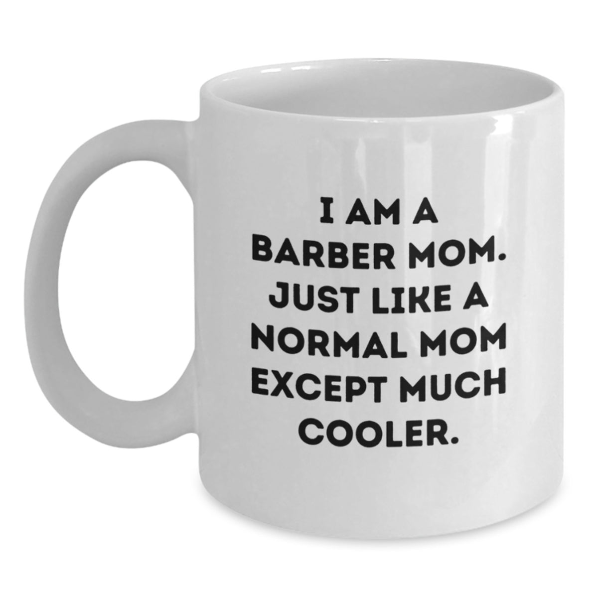 Funny Gifts from Family - I Am A Barber Mom Coffee Mug, Unique Barber Gifts for Men on Valentine's - Main