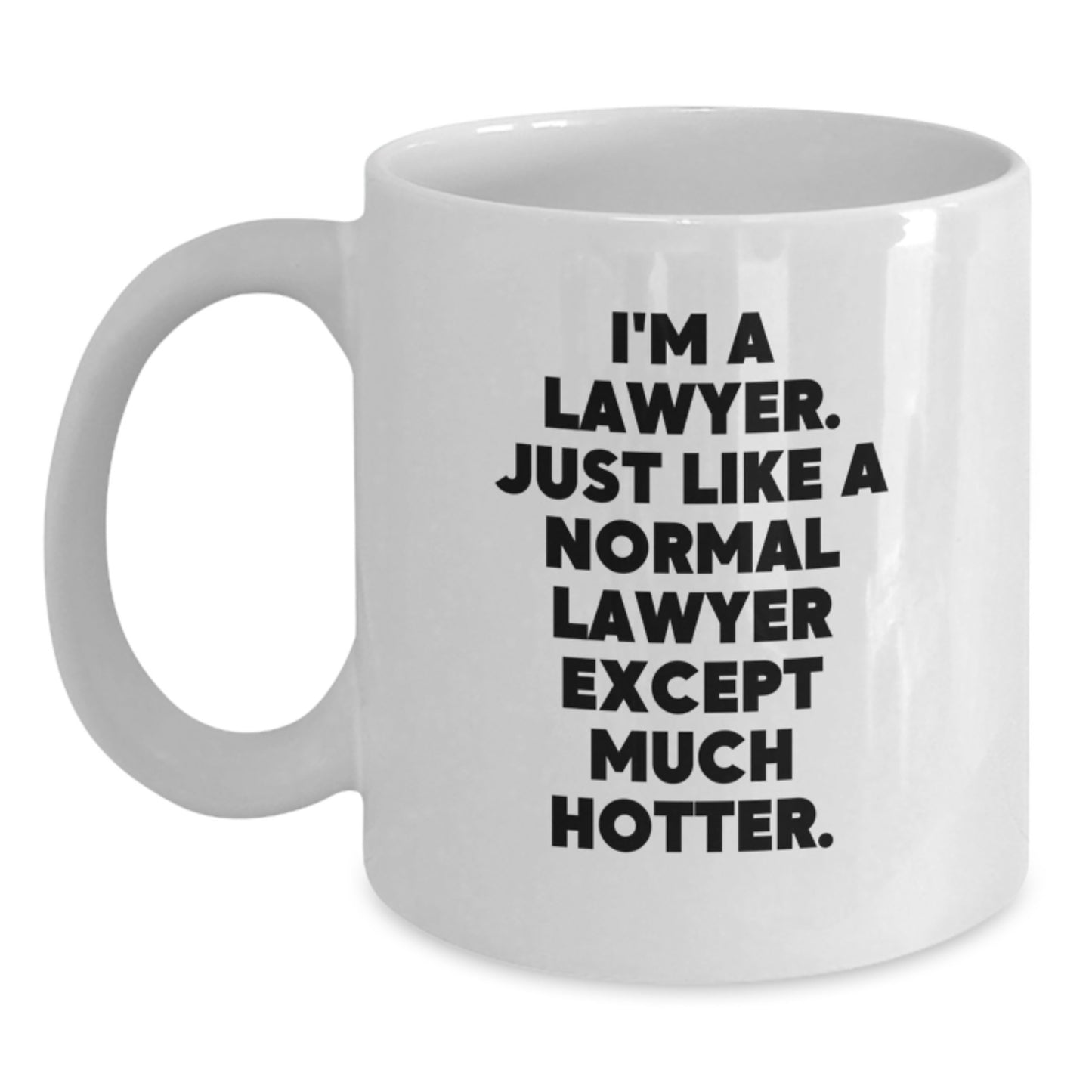 Funny Lawyer Gifts from Friends, Unique White Coffee Mug for Dad, 'I'm A Lawyer. Just Like A Normal Lawyer Except Much Hotter.' - Main