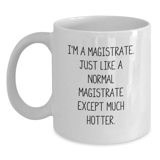 Magistrate Gifts, Funny Quote White Coffee Mug, Unique Father's Day Presents for Magistrate Men from Friends - Main